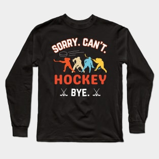 HockeyDad, Mom, Sorry Can't Hockey Bye Hockey Life Sweater Hockey Player Gifts Busy Funny Ice Hockey Gift Hockey Long Sleeve T-Shirt